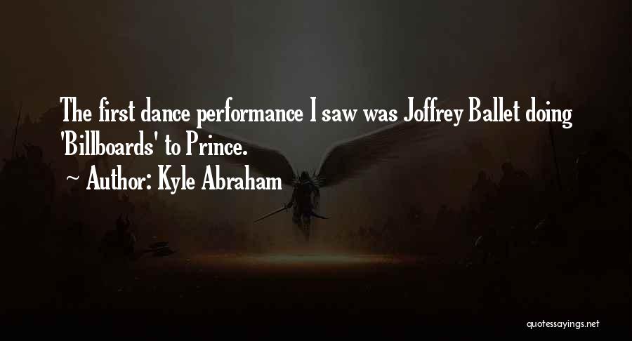 Kyle Abraham Quotes: The First Dance Performance I Saw Was Joffrey Ballet Doing 'billboards' To Prince.