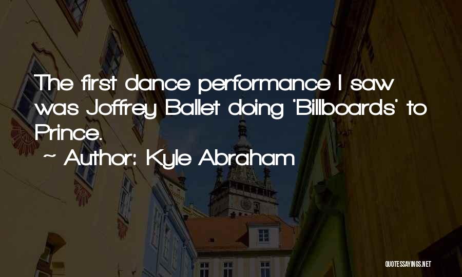 Kyle Abraham Quotes: The First Dance Performance I Saw Was Joffrey Ballet Doing 'billboards' To Prince.