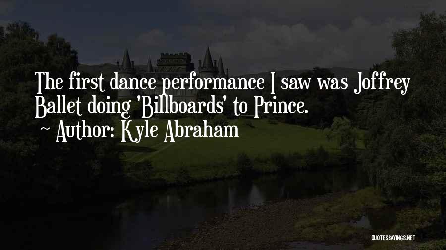 Kyle Abraham Quotes: The First Dance Performance I Saw Was Joffrey Ballet Doing 'billboards' To Prince.