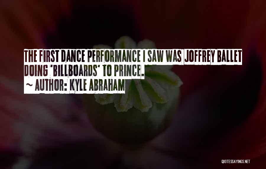 Kyle Abraham Quotes: The First Dance Performance I Saw Was Joffrey Ballet Doing 'billboards' To Prince.