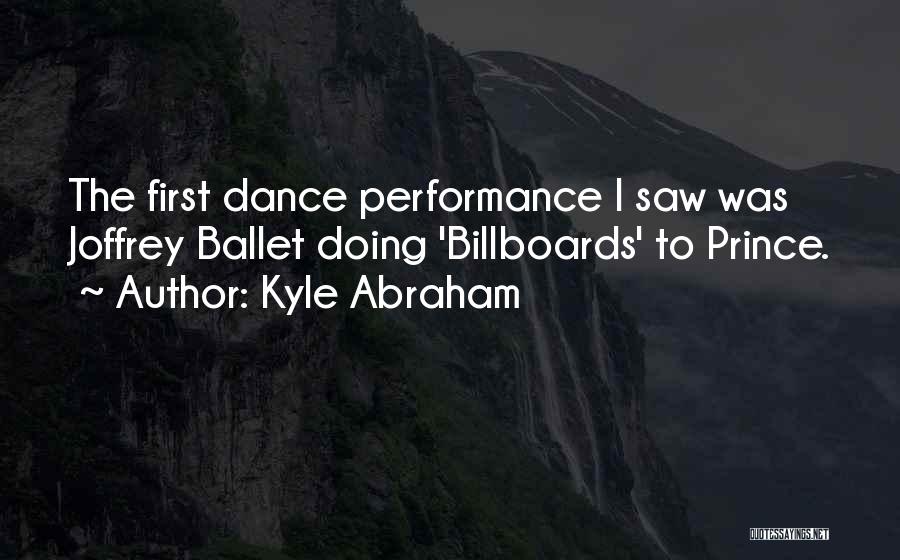 Kyle Abraham Quotes: The First Dance Performance I Saw Was Joffrey Ballet Doing 'billboards' To Prince.