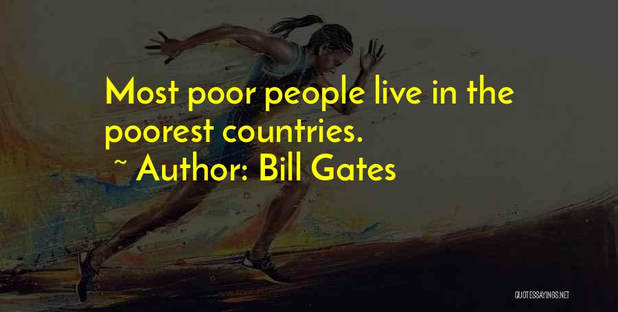 Bill Gates Quotes: Most Poor People Live In The Poorest Countries.