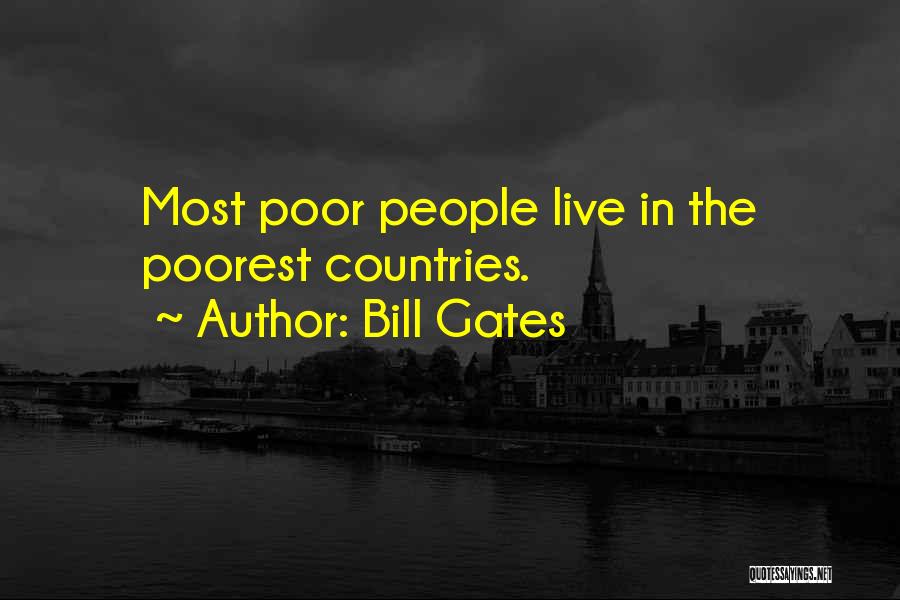 Bill Gates Quotes: Most Poor People Live In The Poorest Countries.