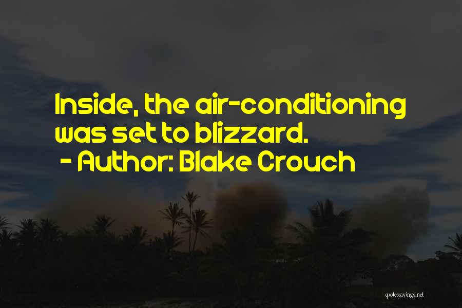 Blake Crouch Quotes: Inside, The Air-conditioning Was Set To Blizzard.