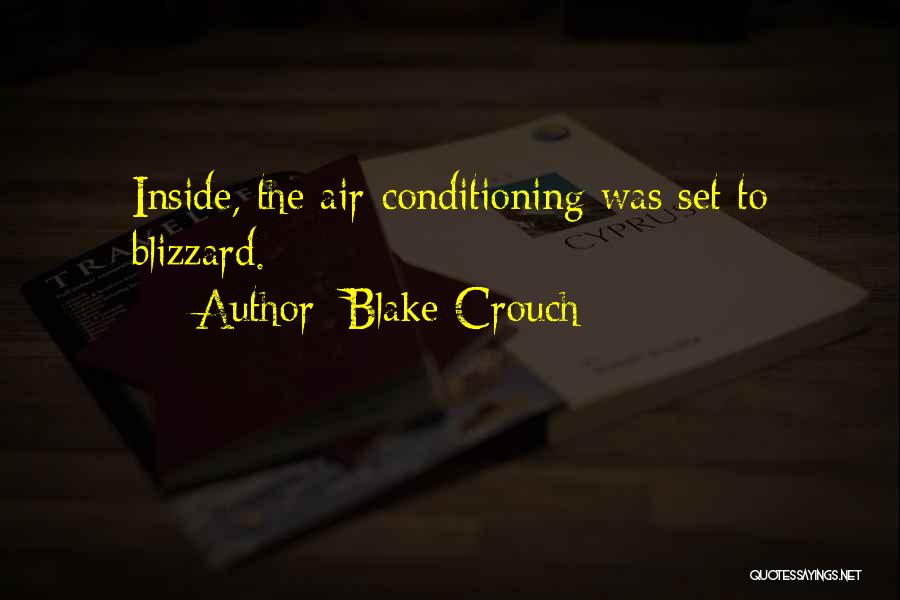 Blake Crouch Quotes: Inside, The Air-conditioning Was Set To Blizzard.