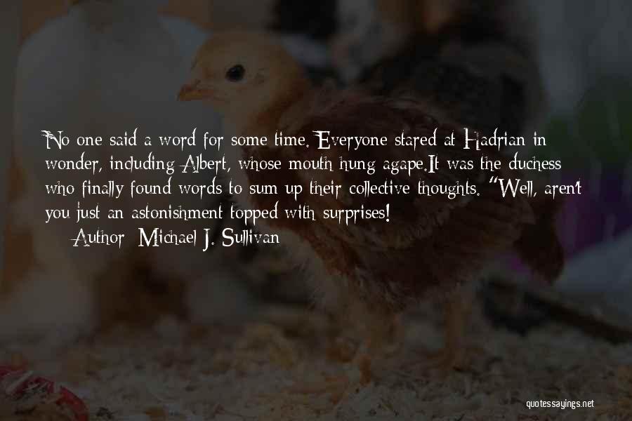 Michael J. Sullivan Quotes: No One Said A Word For Some Time. Everyone Stared At Hadrian In Wonder, Including Albert, Whose Mouth Hung Agape.it