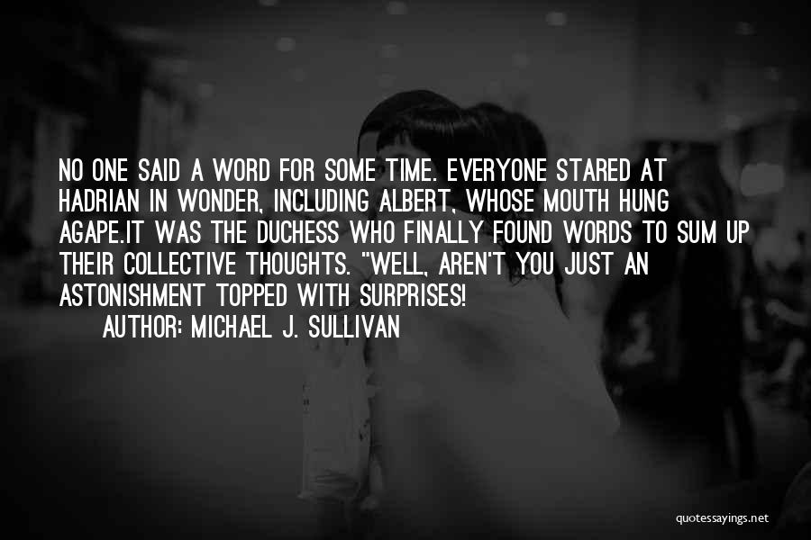 Michael J. Sullivan Quotes: No One Said A Word For Some Time. Everyone Stared At Hadrian In Wonder, Including Albert, Whose Mouth Hung Agape.it