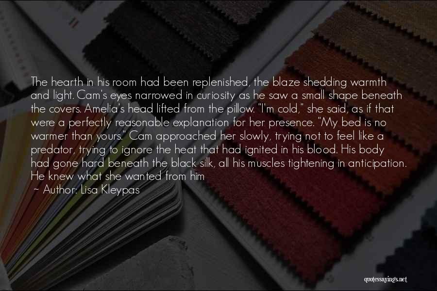 Lisa Kleypas Quotes: The Hearth In His Room Had Been Replenished, The Blaze Shedding Warmth And Light. Cam's Eyes Narrowed In Curiosity As