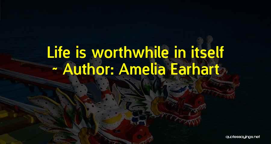 Amelia Earhart Quotes: Life Is Worthwhile In Itself