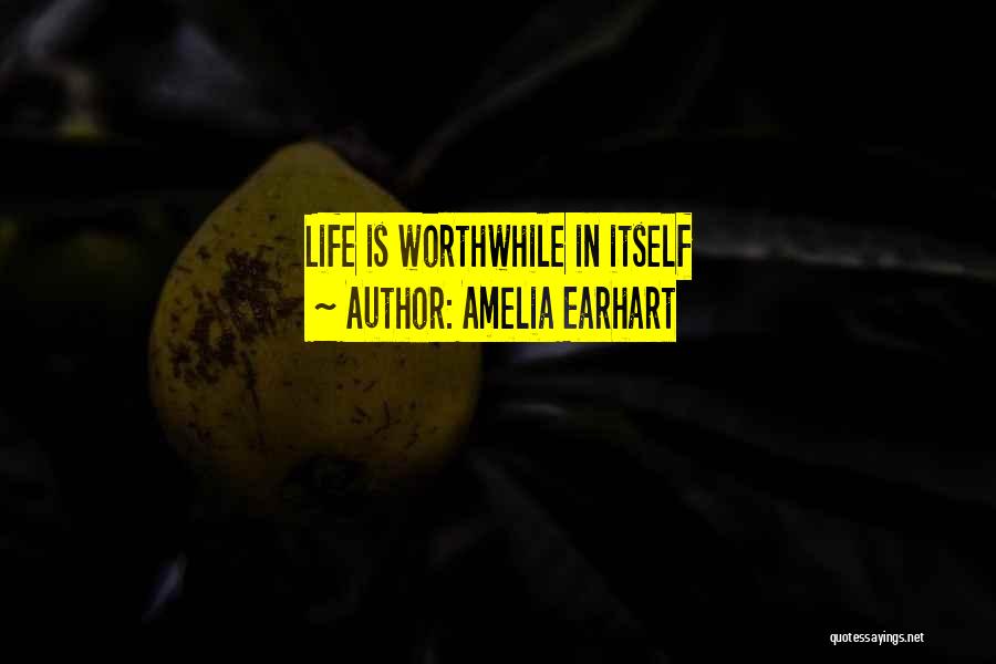 Amelia Earhart Quotes: Life Is Worthwhile In Itself