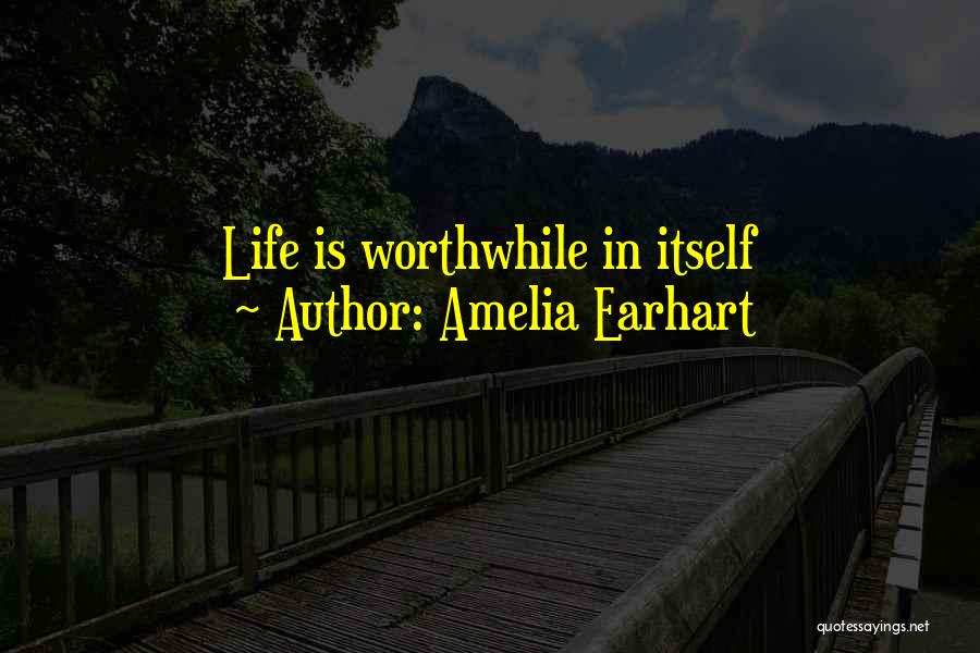 Amelia Earhart Quotes: Life Is Worthwhile In Itself