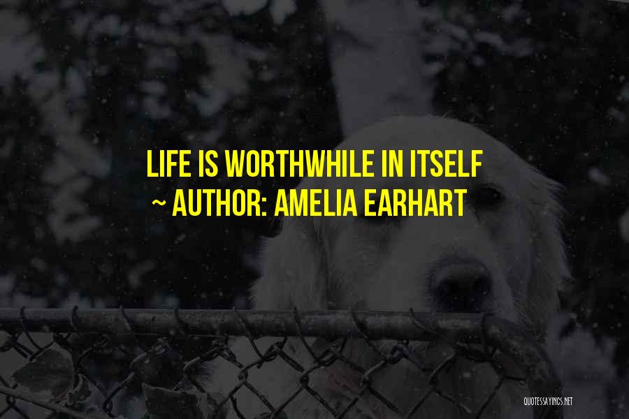Amelia Earhart Quotes: Life Is Worthwhile In Itself