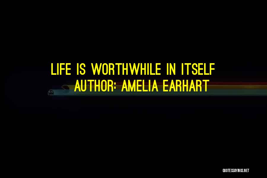 Amelia Earhart Quotes: Life Is Worthwhile In Itself