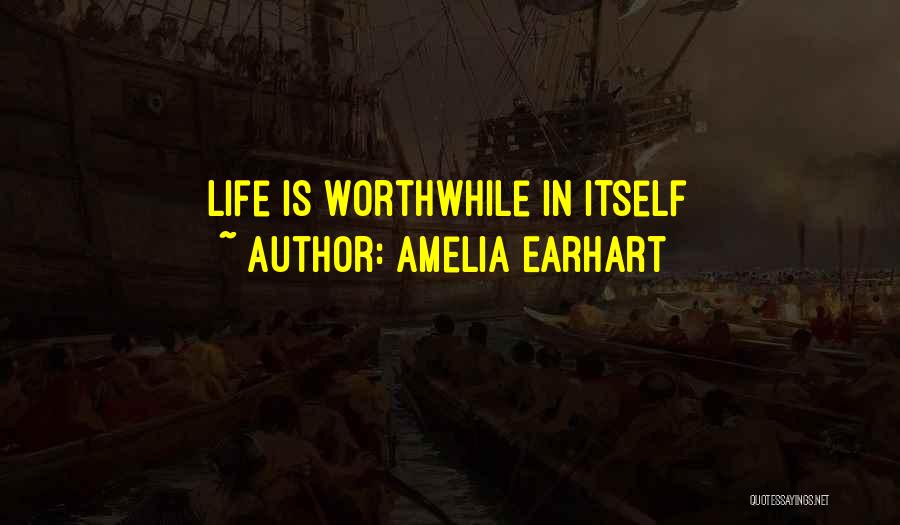 Amelia Earhart Quotes: Life Is Worthwhile In Itself