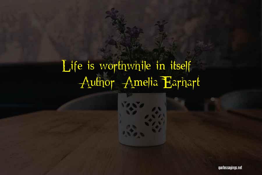 Amelia Earhart Quotes: Life Is Worthwhile In Itself