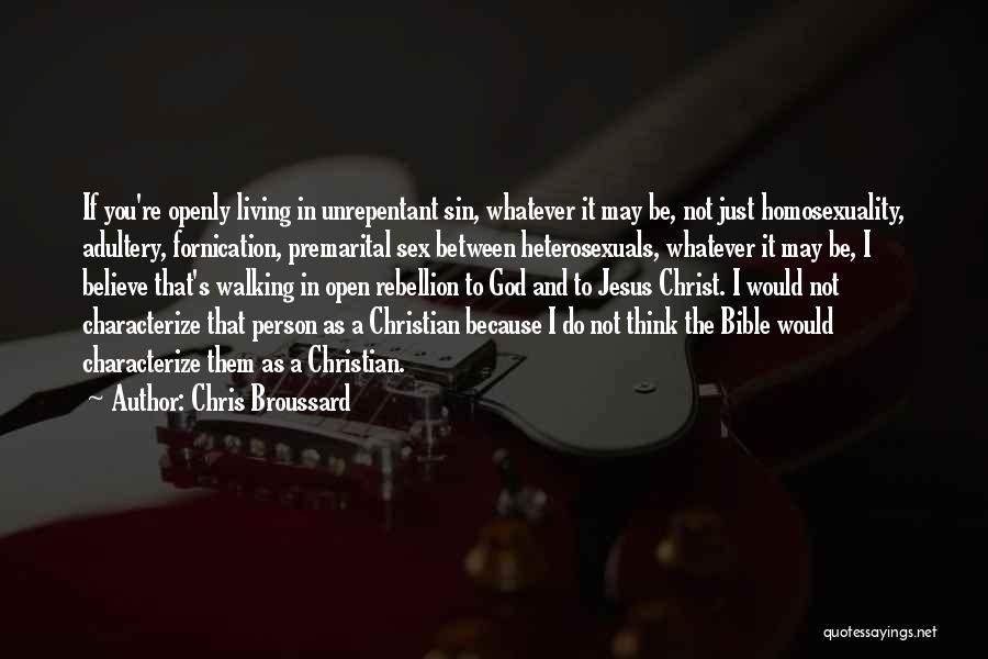 Chris Broussard Quotes: If You're Openly Living In Unrepentant Sin, Whatever It May Be, Not Just Homosexuality, Adultery, Fornication, Premarital Sex Between Heterosexuals,