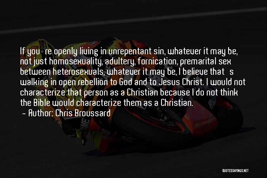 Chris Broussard Quotes: If You're Openly Living In Unrepentant Sin, Whatever It May Be, Not Just Homosexuality, Adultery, Fornication, Premarital Sex Between Heterosexuals,