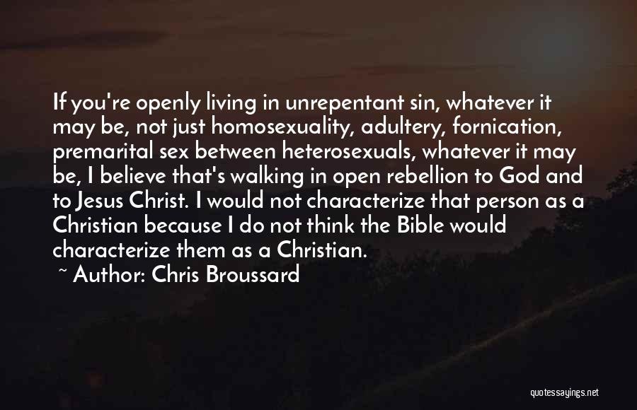 Chris Broussard Quotes: If You're Openly Living In Unrepentant Sin, Whatever It May Be, Not Just Homosexuality, Adultery, Fornication, Premarital Sex Between Heterosexuals,