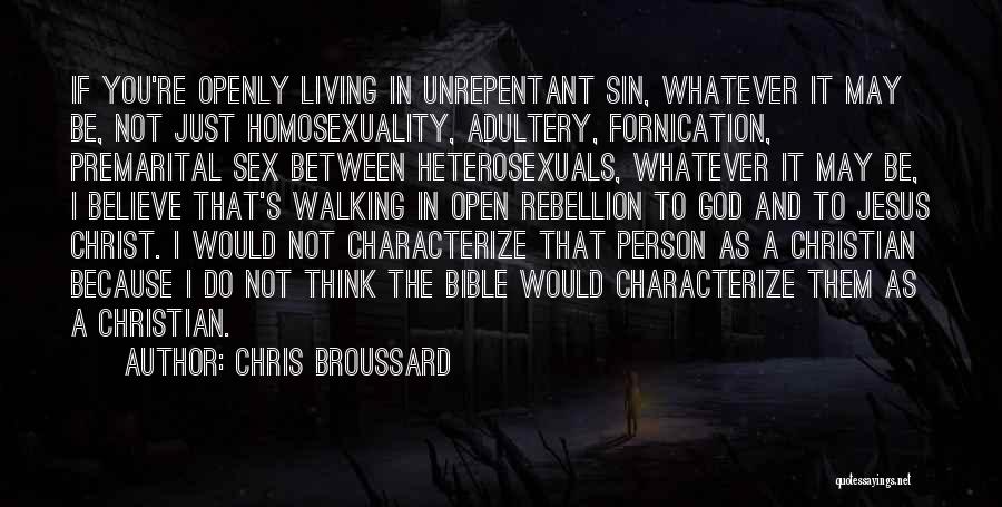 Chris Broussard Quotes: If You're Openly Living In Unrepentant Sin, Whatever It May Be, Not Just Homosexuality, Adultery, Fornication, Premarital Sex Between Heterosexuals,
