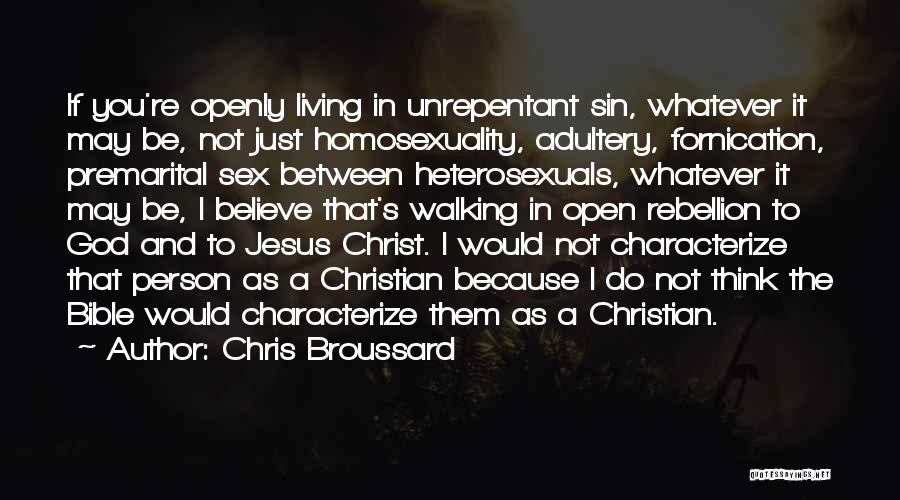 Chris Broussard Quotes: If You're Openly Living In Unrepentant Sin, Whatever It May Be, Not Just Homosexuality, Adultery, Fornication, Premarital Sex Between Heterosexuals,