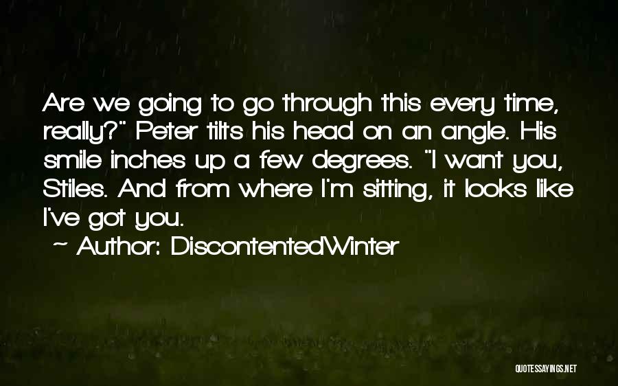 DiscontentedWinter Quotes: Are We Going To Go Through This Every Time, Really? Peter Tilts His Head On An Angle. His Smile Inches