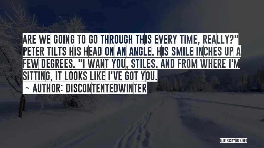 DiscontentedWinter Quotes: Are We Going To Go Through This Every Time, Really? Peter Tilts His Head On An Angle. His Smile Inches