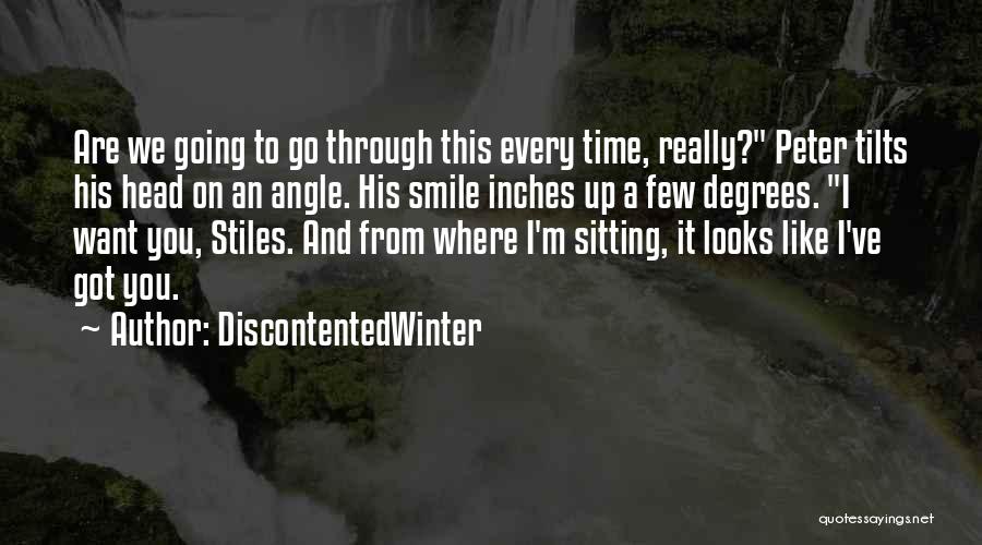 DiscontentedWinter Quotes: Are We Going To Go Through This Every Time, Really? Peter Tilts His Head On An Angle. His Smile Inches