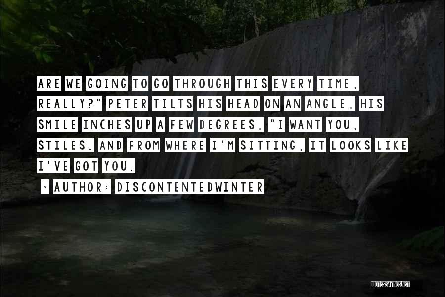 DiscontentedWinter Quotes: Are We Going To Go Through This Every Time, Really? Peter Tilts His Head On An Angle. His Smile Inches