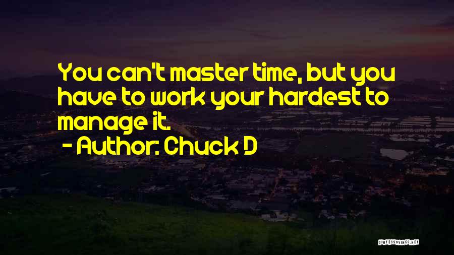 Chuck D Quotes: You Can't Master Time, But You Have To Work Your Hardest To Manage It.