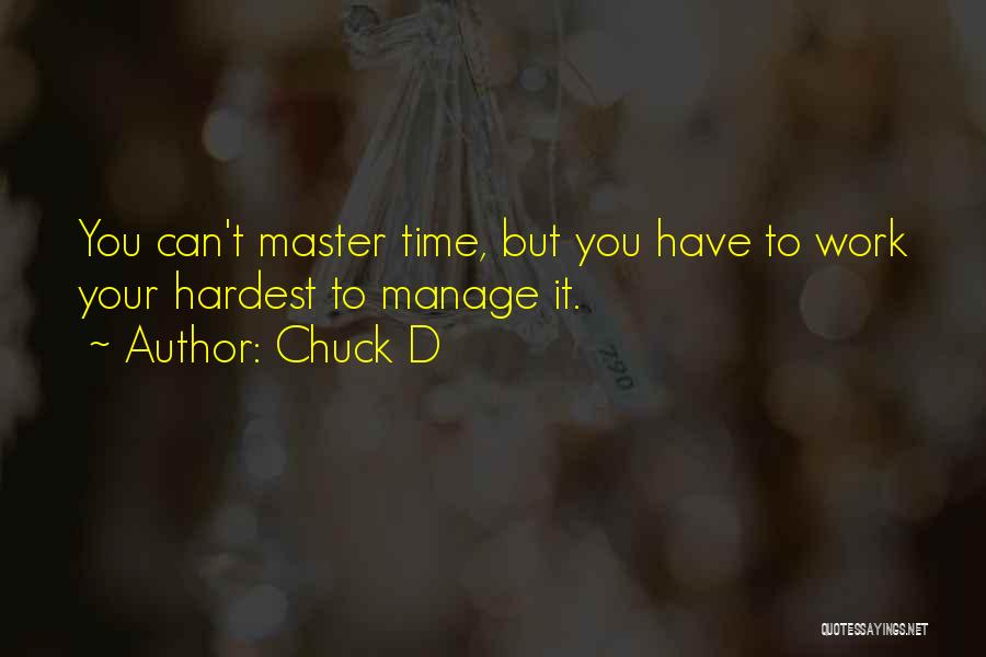 Chuck D Quotes: You Can't Master Time, But You Have To Work Your Hardest To Manage It.