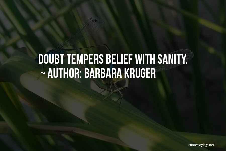 Barbara Kruger Quotes: Doubt Tempers Belief With Sanity.