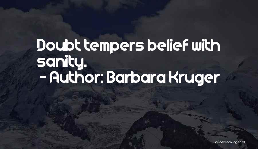 Barbara Kruger Quotes: Doubt Tempers Belief With Sanity.