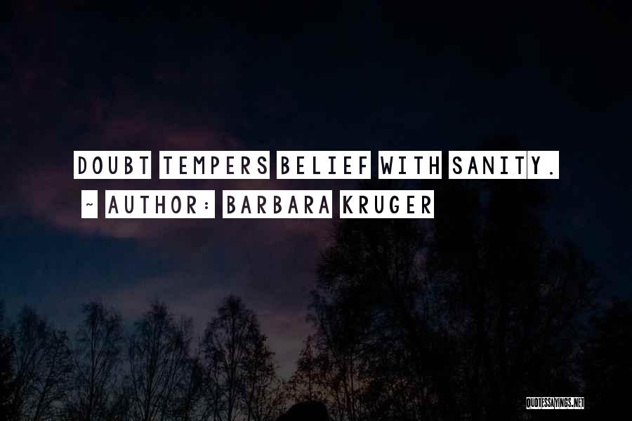 Barbara Kruger Quotes: Doubt Tempers Belief With Sanity.
