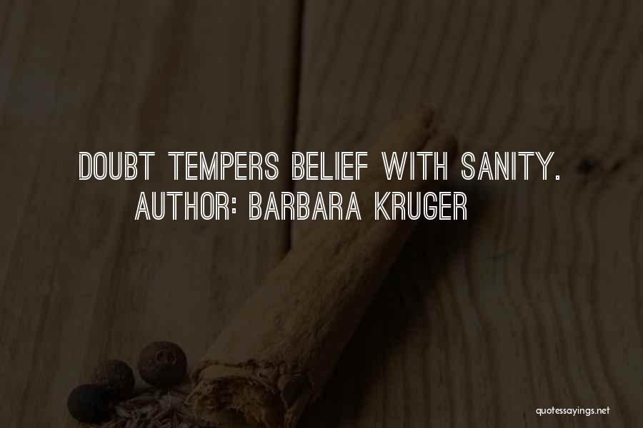 Barbara Kruger Quotes: Doubt Tempers Belief With Sanity.