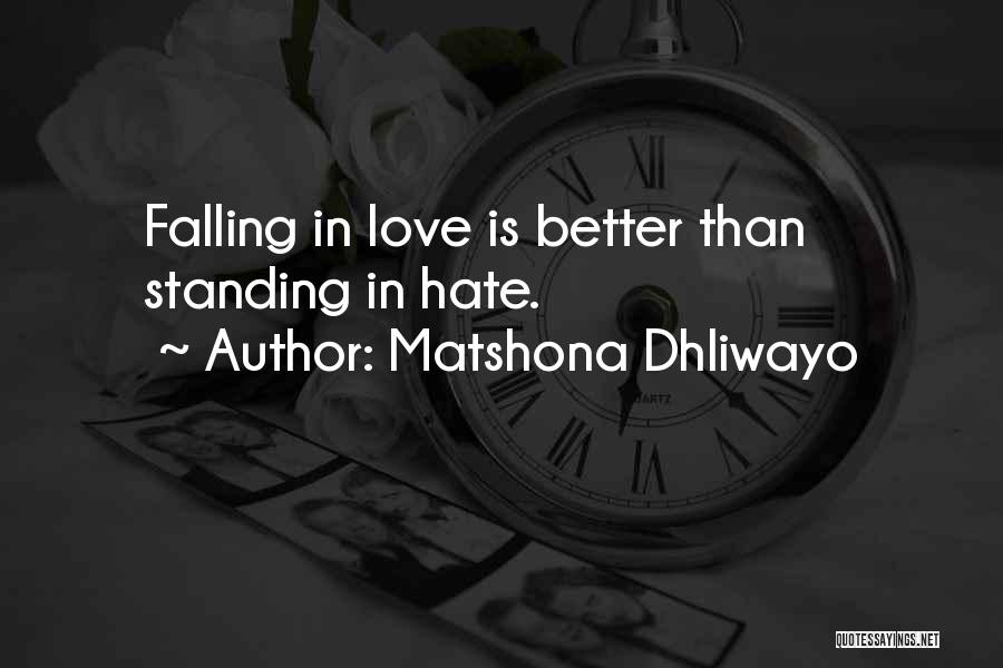 Matshona Dhliwayo Quotes: Falling In Love Is Better Than Standing In Hate.