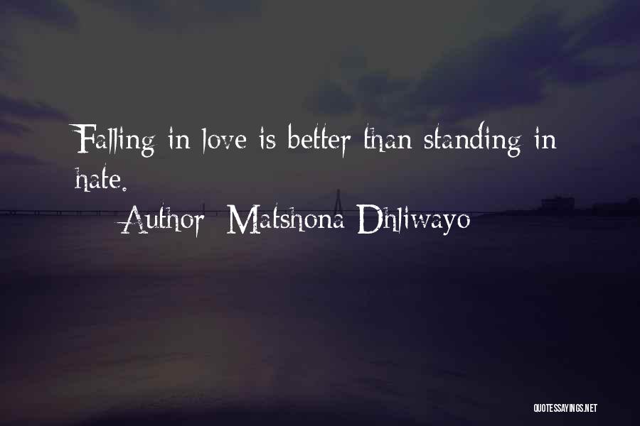 Matshona Dhliwayo Quotes: Falling In Love Is Better Than Standing In Hate.