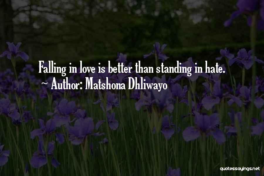 Matshona Dhliwayo Quotes: Falling In Love Is Better Than Standing In Hate.