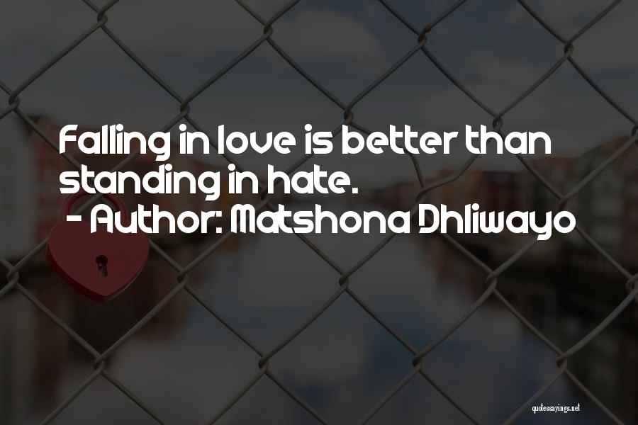 Matshona Dhliwayo Quotes: Falling In Love Is Better Than Standing In Hate.