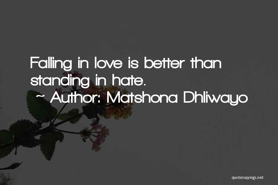 Matshona Dhliwayo Quotes: Falling In Love Is Better Than Standing In Hate.