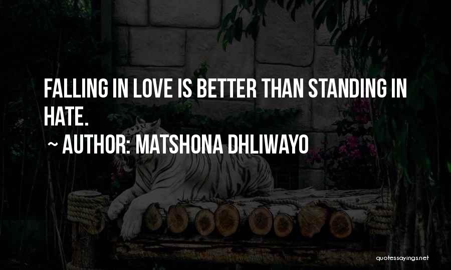 Matshona Dhliwayo Quotes: Falling In Love Is Better Than Standing In Hate.