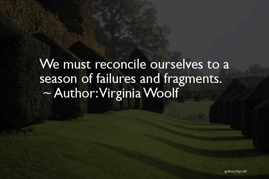 Virginia Woolf Quotes: We Must Reconcile Ourselves To A Season Of Failures And Fragments.