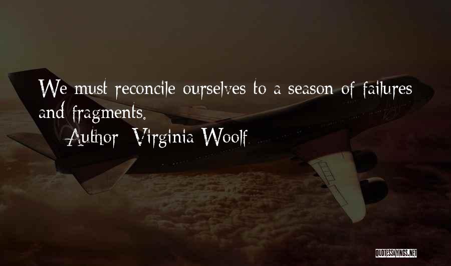 Virginia Woolf Quotes: We Must Reconcile Ourselves To A Season Of Failures And Fragments.