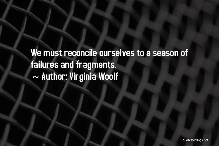 Virginia Woolf Quotes: We Must Reconcile Ourselves To A Season Of Failures And Fragments.