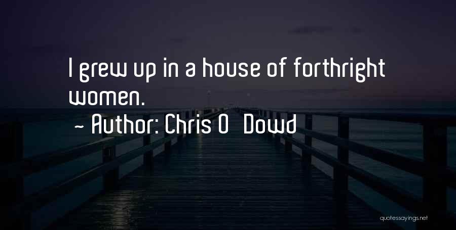 Chris O'Dowd Quotes: I Grew Up In A House Of Forthright Women.