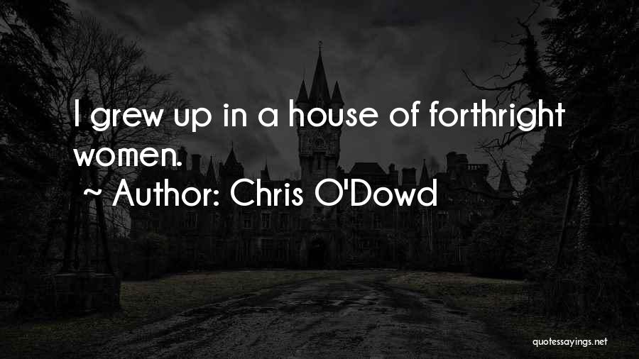 Chris O'Dowd Quotes: I Grew Up In A House Of Forthright Women.