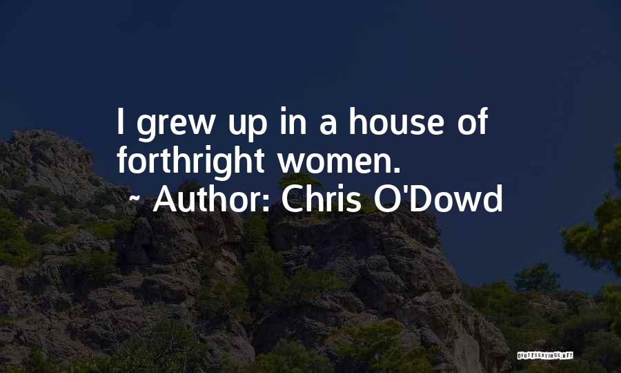 Chris O'Dowd Quotes: I Grew Up In A House Of Forthright Women.