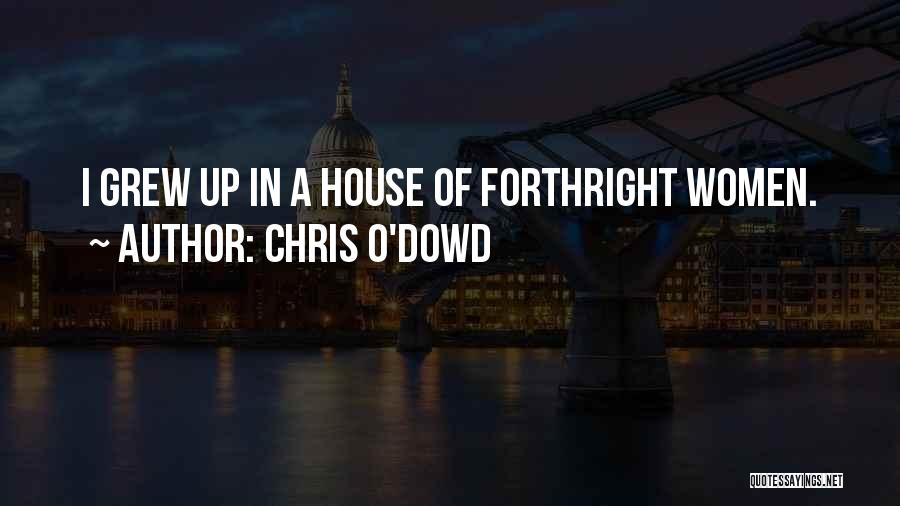 Chris O'Dowd Quotes: I Grew Up In A House Of Forthright Women.