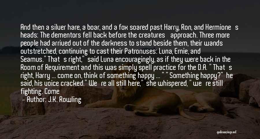 J.K. Rowling Quotes: And Then A Silver Hare, A Boar, And A Fox Soared Past Harry, Ron, And Hermione's Heads: The Dementors Fell