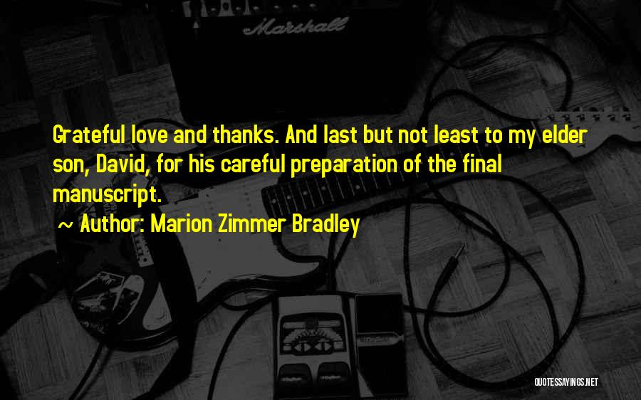 Marion Zimmer Bradley Quotes: Grateful Love And Thanks. And Last But Not Least To My Elder Son, David, For His Careful Preparation Of The