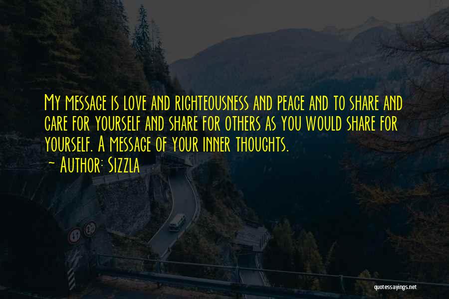 Sizzla Quotes: My Message Is Love And Righteousness And Peace And To Share And Care For Yourself And Share For Others As